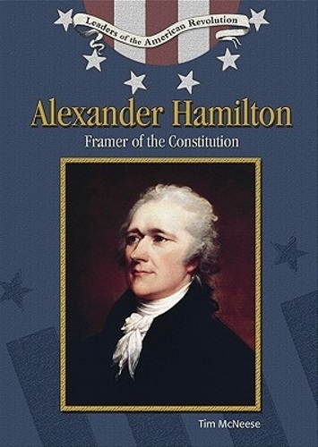 Alexander Hamilton: Framer of the Constitution - Leaders of the American Revolution (Hardback)