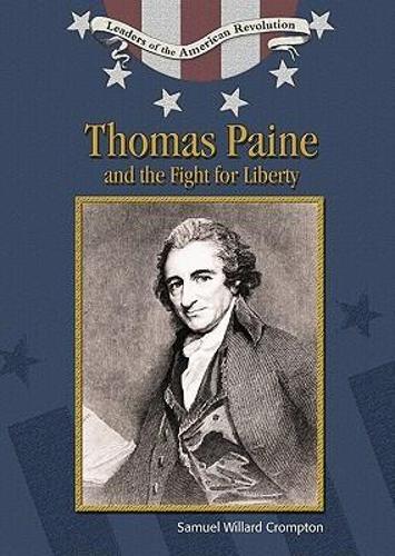 Thomas Paine and the Fight for Liberty - Leaders of the American Revolution (Hardback)
