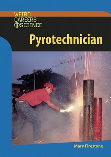 Pyrotechnician - Weird Careers in Science (Hardback)