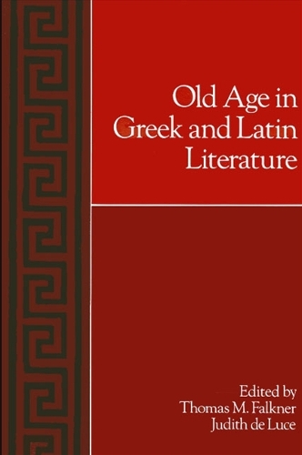 Old Age in Greek and Latin Literature - SUNY series in Classical Studies (Paperback)