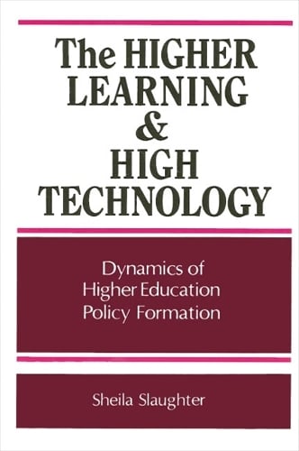 The Higher Learning and High Technology: Dynamics of Higher Education Policy Formation - SUNY series, Frontiers in Education (Paperback)