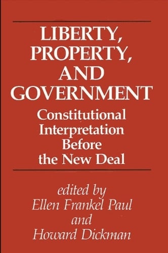 Liberty, Property, and Government: Constitutional Interpretation Before the New Deal - SUNY series in The Constitution and Economic Rights (Paperback)