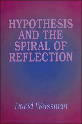 Hypothesis and the Spiral of Reflection - SUNY series in Systematic Philosophy (Paperback)