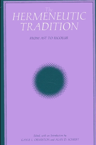 The Hermeneutic Tradition: From Ast to Ricoeur - SUNY series, Intersections: Philosophy and Critical Theory (Paperback)
