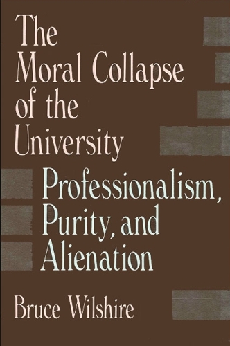 The Moral Collapse of the University: Professionalism, Purity, and Alienation - SUNY series, The Philosophy of Education (Paperback)
