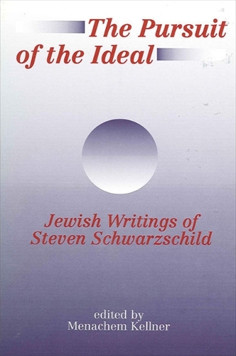 The Pursuit of the Ideal: Jewish Writings of Steven Schwarzschild - SUNY Series in Jewish Philosophy (Hardback)