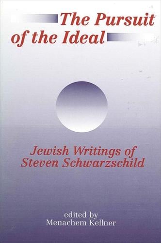 The Pursuit of the Ideal: Jewish Writings of Steven Schwarzschild - SUNY series in Jewish Philosophy (Paperback)