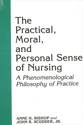 The Practical, Moral, and Personal Sense of Nursing: A Phenomenological Philosophy of Practice (Paperback)