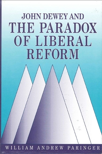 John Dewey and the Paradox of Liberal Reform - SUNY Series, Global Conflict & Peace Education (Hardback)