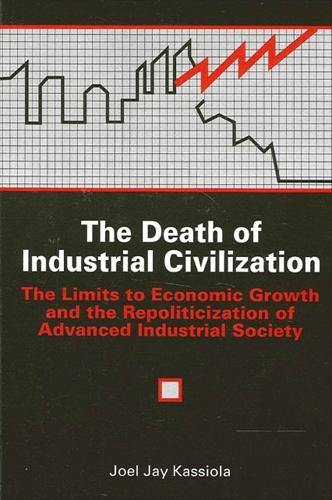 The Death of Industrial Civilization: The Limits to Economic Growth and the Repoliticization of Advanced Industrial Society - SUNY series in Environmental Public Policy (Paperback)