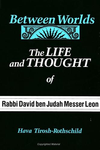 Between Worlds: The Life and Thought of Rabbi David ben Judah Messer Leon - SUNY series in Judaica: Hermeneutics, Mysticism, and Religion (Paperback)
