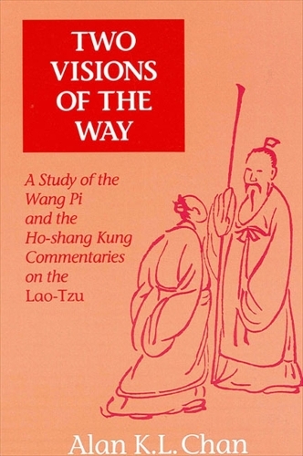 Two Visions of the Way: A Study of the Wang Pi and the Ho-shang Kung Commentaries on the Lao-Tzu - SUNY series in Chinese Philosophy and Culture (Paperback)