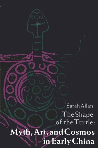 The Shape of the Turtle: Myth, Art, and Cosmos in Early China - SUNY series in Chinese Philosophy and Culture (Paperback)