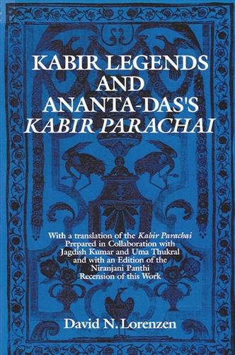 Kabir Legends and Ananta-Das's Kabir Parachai: With a translation of the Kabir Parachai Prepared in Collaboration with Jagdish Kumar and Uma Thukral and with an Edition of the Niranjani Panthi Recension of this Work - SUNY series in Hindu Studies (Paperback)