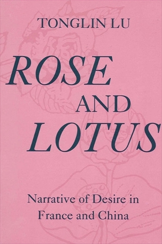 Rose and Lotus: Narrative of Desire in France and China (Paperback)