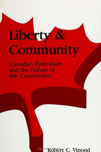 Liberty and Community: Canadian Federalism and the Failure of the Constitution (Hardback)