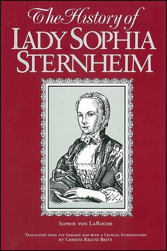 The History of Lady Sophia Sternheim: Extracted by a Woman Friend of the Same from Original Documents and Other Reliable Sources - SUNY series, Women Writers in Translation (Paperback)