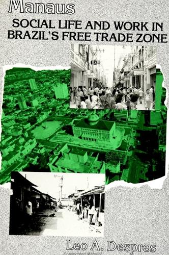 Manaus: Social Life and Work in Brazil's Free Trade Zone - SUNY series in Anthropological Studies of Contemporary Issues (Paperback)