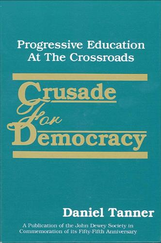 Crusade for Democracy: Progressive Education at the Crossroads - SUNY series, The Philosophy of Education (Paperback)