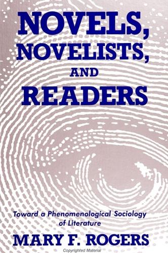 Novels, Novelists, and Readers: Toward a Phenomenological Sociology of Literature - SUNY series in the Sociology of Culture (Paperback)