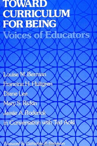 Toward Curriculum for Being: Voices of Educators - SUNY Series in Curriculum Issues & Inquiries (Hardback)