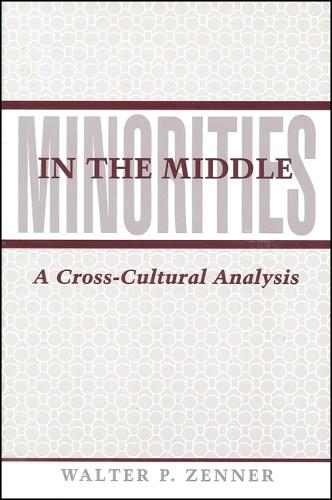 Minorities in the Middle: A Cross-Cultural Analysis - SUNY Series in Ethnicity and Race in American Life (Hardback)
