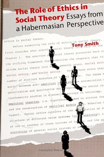 The Role of Ethics in Social Theory: Essays From a Habermasian Perspective - SUNY Series in Ethical Theory (Paperback)