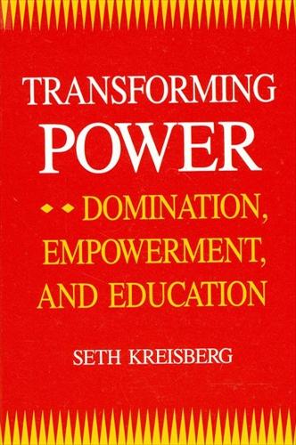 Transforming Power: Domination, Empowerment, and Education - SUNY Series, Teacher Empowerment and School Reform (Paperback)
