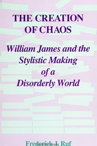 The Creation of Chaos: William James and the Stylistic Making of a Disorderly World - SUNY series in Rhetoric and Theology (Paperback)