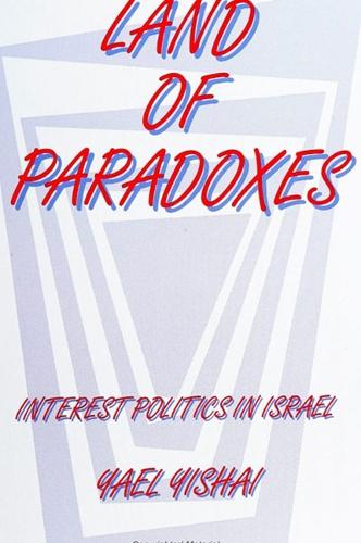 Land of Paradoxes: Interest Politics in Israel - SUNY series in Israeli Studies (Paperback)