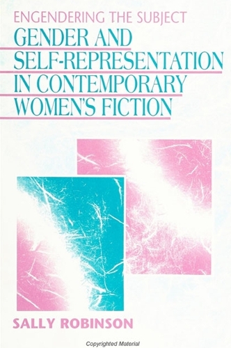 Engendering the Subject: Gender and Self-Representation in Contemporary Women's Fiction - SUNY Series in Feminist Criticism and Theory (Hardback)