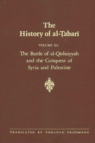 The History of al-Tabari Vol. 12: The Battle of al-Qadisiyyah and the Conquest of Syria and Palestine A.D. 635-637/A.H. 14-15 - SUNY series in Near Eastern Studies (Paperback)