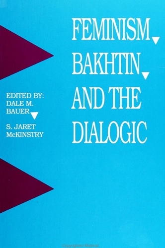 Feminism, Bakhtin and the Dialogic - SUNY Series in Feminist Criticism and Theory (Hardback)