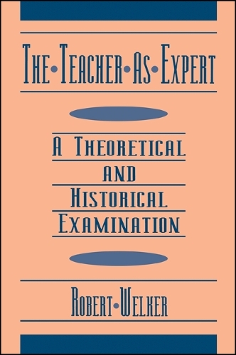 The Teacher as Expert: A Theoretical and Historical Examination - SUNY series, The Philosophy of Education (Paperback)