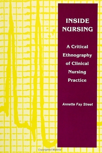 Inside Nursing: A Critical Ethnography of Clinical Nursing Practice - SUNY Series, Teacher Empowerment and School Reform (Paperback)