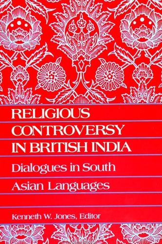Religious Controversy in British India: Dialogues in South Asian Languages - SUNY Series in Religious Studies (Paperback)