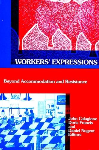 Workers' Expressions: Beyond Accommodation and Resistance - SUNY series in the Anthropology of Work (Paperback)