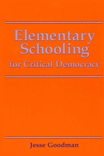 Elementary Schooling for Critical Democracy - SUNY Series, Teacher Empowerment and School Reform (Paperback)