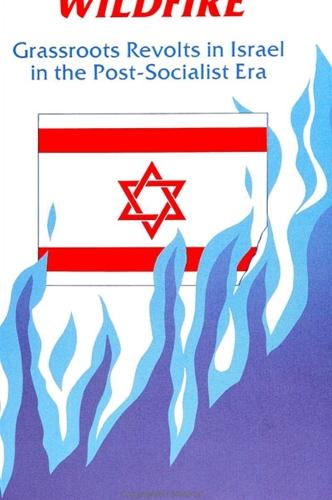 Wildfire: Grassroots Revolts in Israel in the Post-Socialist Era - SUNY series in Israeli Studies (Paperback)