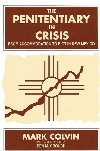 The Penitentiary in Crisis: From Accommodation to Riot in New Mexico - SUNY series in Deviance and Social Control (Paperback)