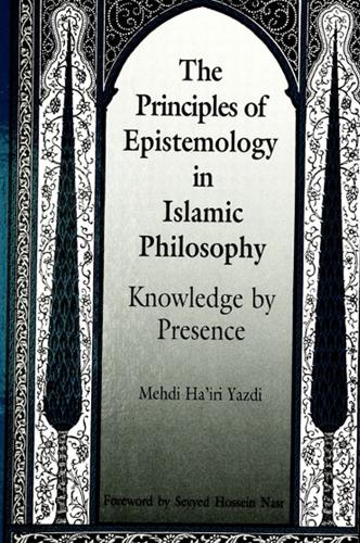 The Principles of Epistemology in Islamic Philosophy: Knowledge by Presence - SUNY series in Islam (Paperback)