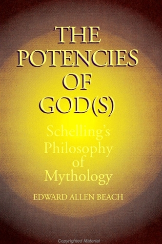 The Potencies of God(s): Schelling's Philosophy of Mythology - SUNY Series in Hegelian Studies (Paperback)