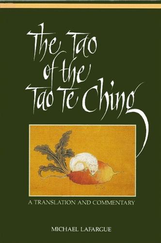 The Tao of the Tao Te Ching: A Translation and Commentary - SUNY series in Chinese Philosophy and Culture (Paperback)
