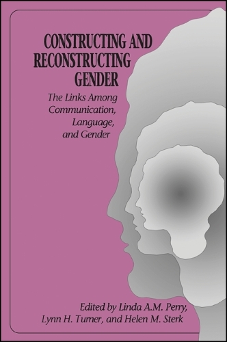 Constructing and Reconstructing Gender: The Links Among Communication, Language, and Gender - SUNY series in Feminist Criticism and Theory (Paperback)