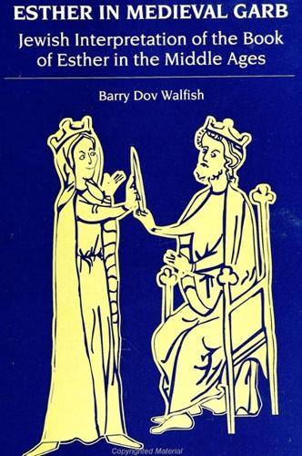 Esther in Medieval Garb: Jewish Interpretation of the Book of Esther in the Middle Ages - SUNY Series in Judaica: Hermeneutics, Mysticism & Religion (Hardback)