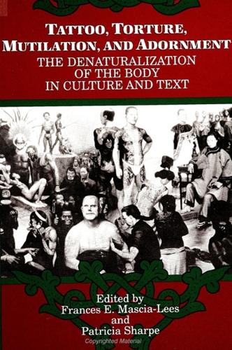 Tattoo, Torture, Mutilation, and Adornment: The Denaturalization of the Body in Culture and Text - SUNY series, The Body in Culture, History, and Religion (Paperback)