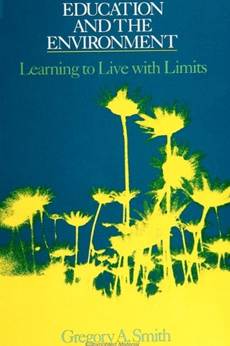 Education and the Environment: Learning to Live with Limits - SUNY series, Global Conflict and Peace Education (Paperback)