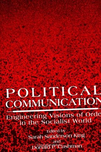 Political Communication: Engineering Visions of Order in the Socialist World - SUNY series, Human Communication Processes (Paperback)