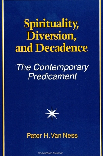 Spirituality, Diversion, and Decadence: The Contemporary Predicament - SUNY Series in Religious Studies (Paperback)