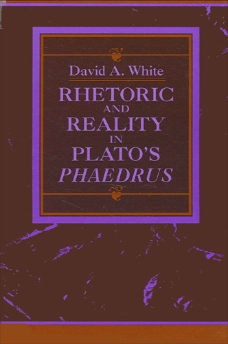 Rhetoric and Reality in Plato's "Phaedrus" - SUNY Series in Ancient Greek Philosophy (Hardback)